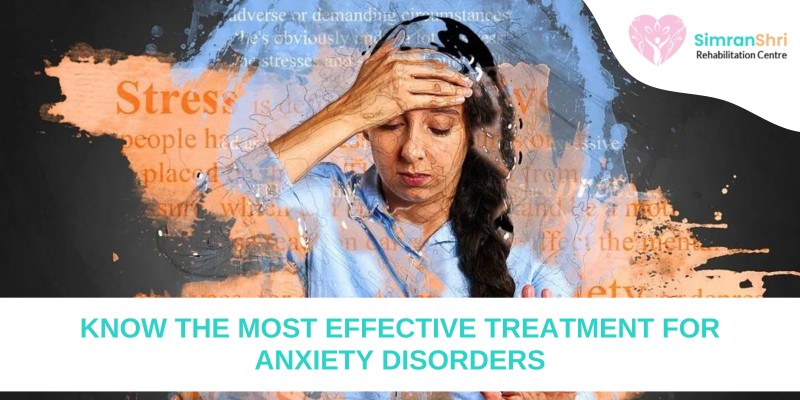 Know The Most Effective Treatments for Anxiety Treatment