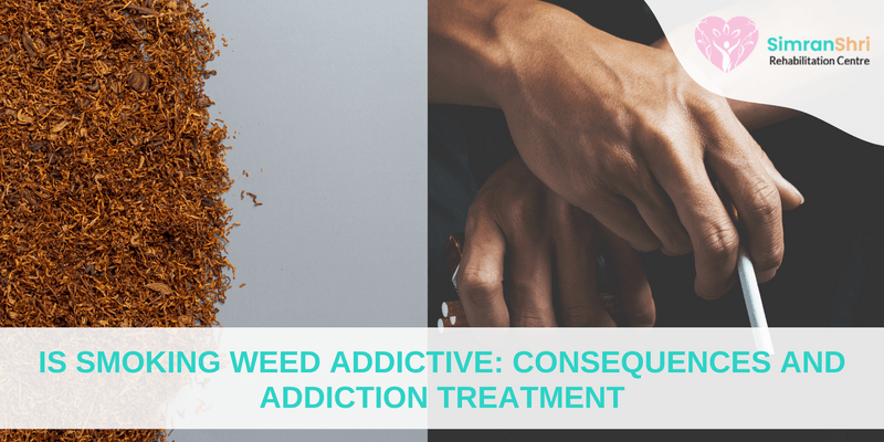 Is Smoking Weed Addictive: Consequences and Addiction Treatment