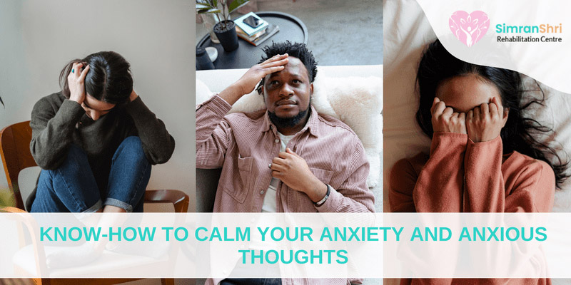 Know-How To Calm Your Anxiety and Anxious Thoughts